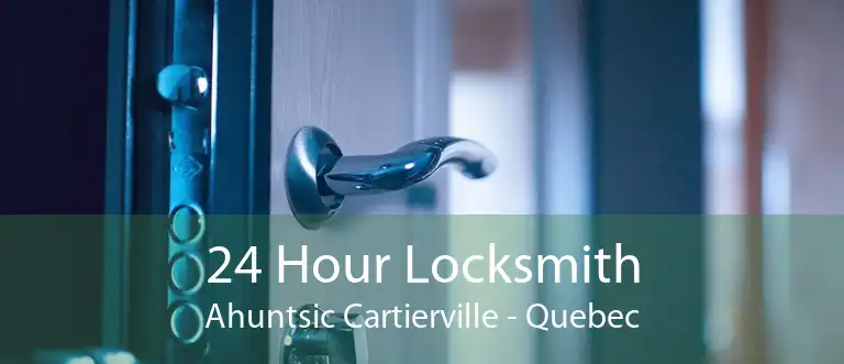 24 Hour Locksmith Ahuntsic Cartierville - Quebec
