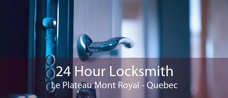 24 Hour Locksmith Le Plateau Mont Royal - Quebec