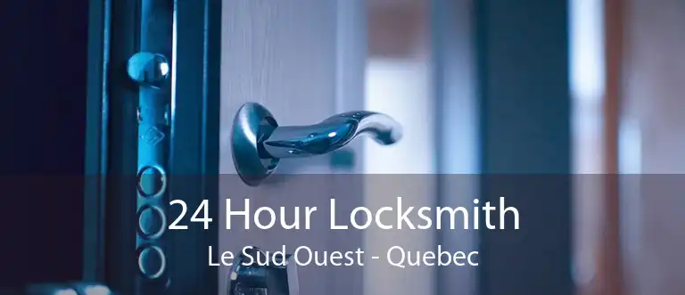 24 Hour Locksmith Le Sud Ouest - Quebec