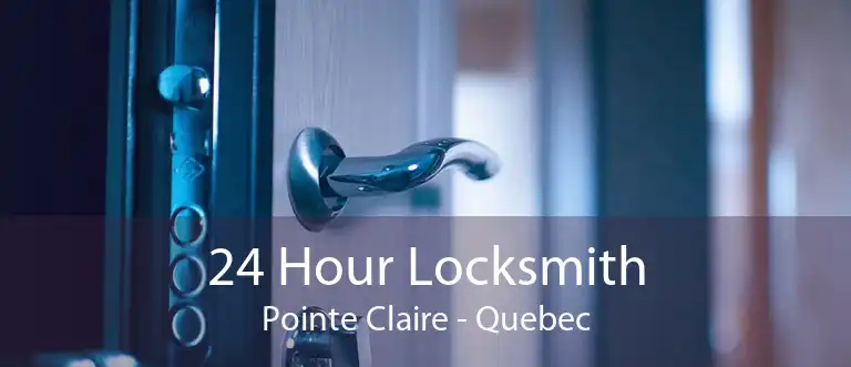 24 Hour Locksmith Pointe Claire - Quebec