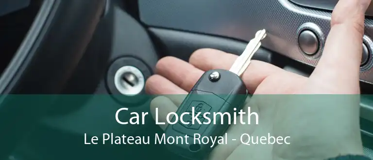 Car Locksmith Le Plateau Mont Royal - Quebec
