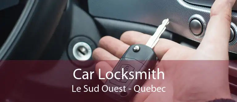 Car Locksmith Le Sud Ouest - Quebec