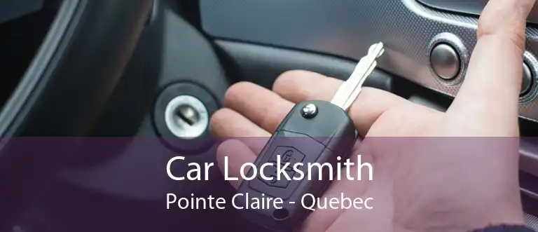Car Locksmith Pointe Claire - Quebec
