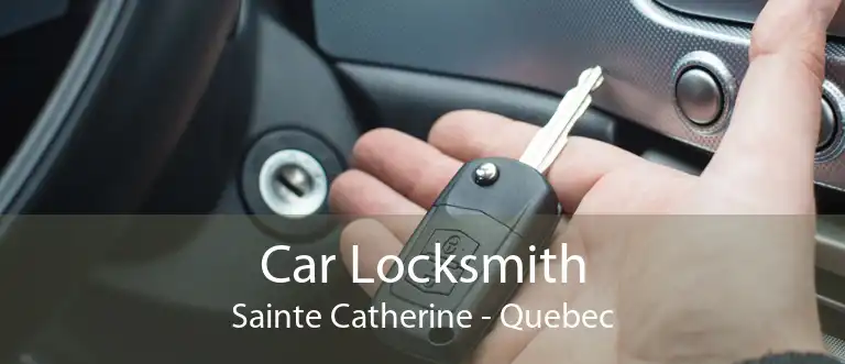 Car Locksmith Sainte Catherine - Quebec
