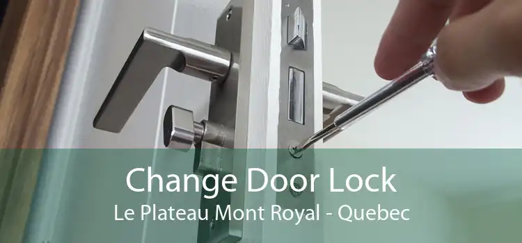 Change Door Lock Le Plateau Mont Royal - Quebec