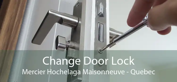 Change Door Lock Mercier Hochelaga Maisonneuve - Quebec