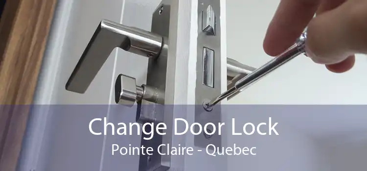 Change Door Lock Pointe Claire - Quebec