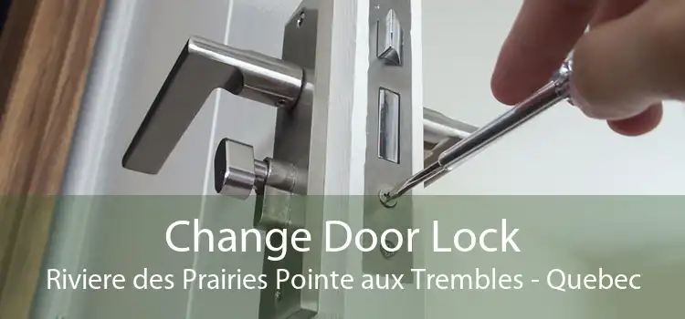 Change Door Lock Riviere des Prairies Pointe aux Trembles - Quebec