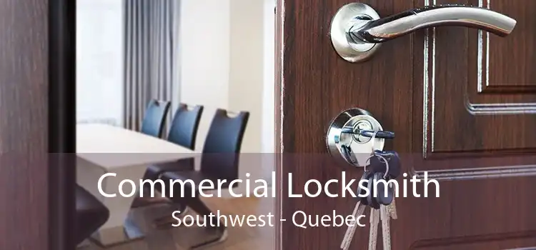 Commercial Locksmith Southwest - Quebec