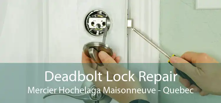 Deadbolt Lock Repair Mercier Hochelaga Maisonneuve - Quebec
