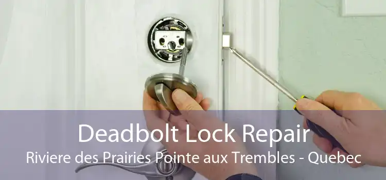 Deadbolt Lock Repair Riviere des Prairies Pointe aux Trembles - Quebec