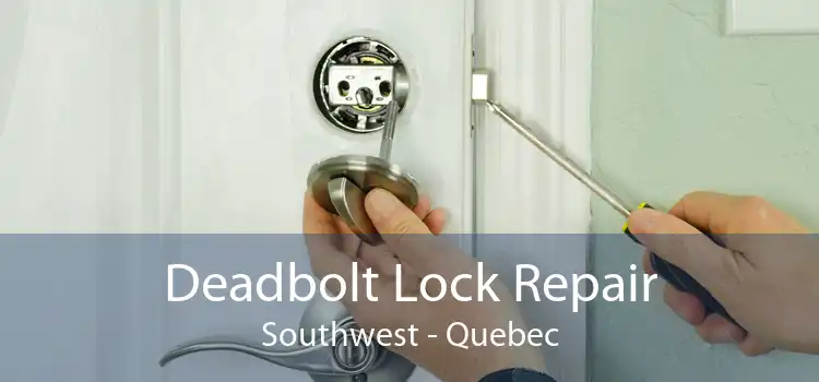 Deadbolt Lock Repair Southwest - Quebec