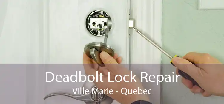 Deadbolt Lock Repair Ville Marie - Quebec