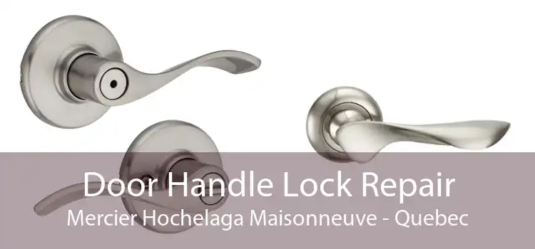 Door Handle Lock Repair Mercier Hochelaga Maisonneuve - Quebec