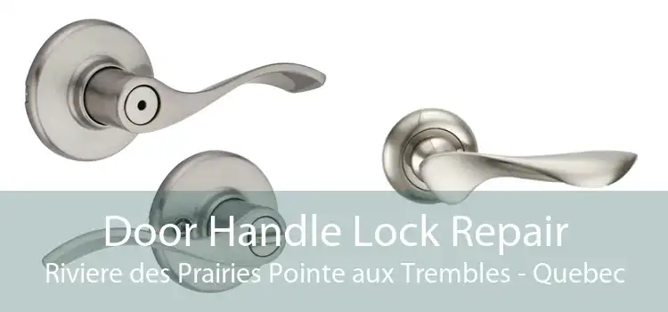 Door Handle Lock Repair Riviere des Prairies Pointe aux Trembles - Quebec