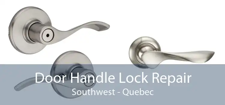 Door Handle Lock Repair Southwest - Quebec