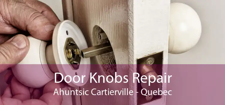Door Knobs Repair Ahuntsic Cartierville - Quebec