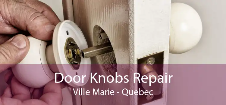 Door Knobs Repair Ville Marie - Quebec
