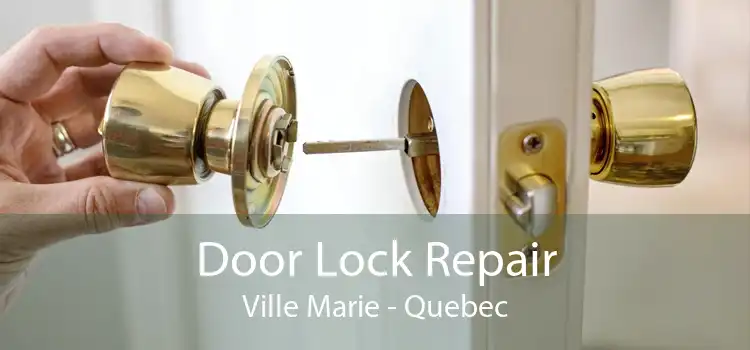 Door Lock Repair Ville Marie - Quebec