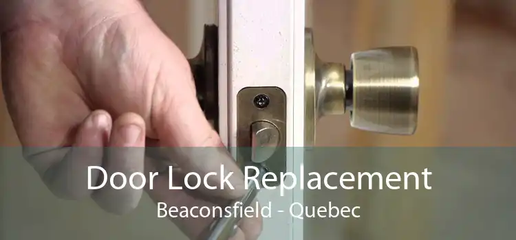 Door Lock Replacement Beaconsfield - Quebec