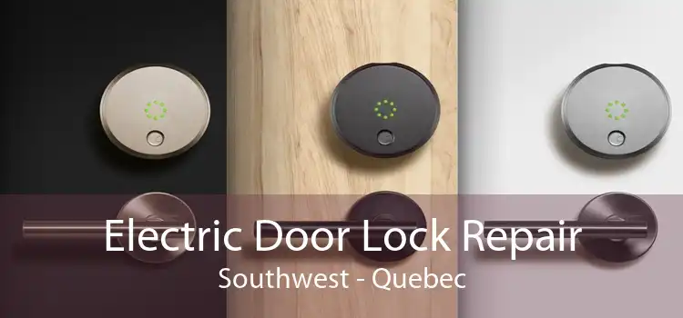 Electric Door Lock Repair Southwest - Quebec