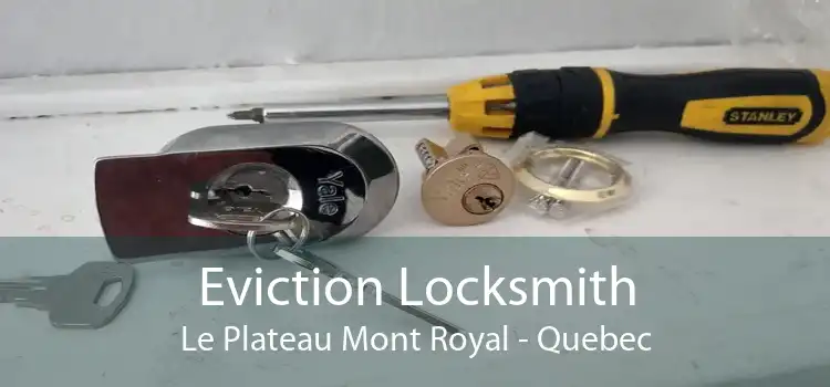 Eviction Locksmith Le Plateau Mont Royal - Quebec
