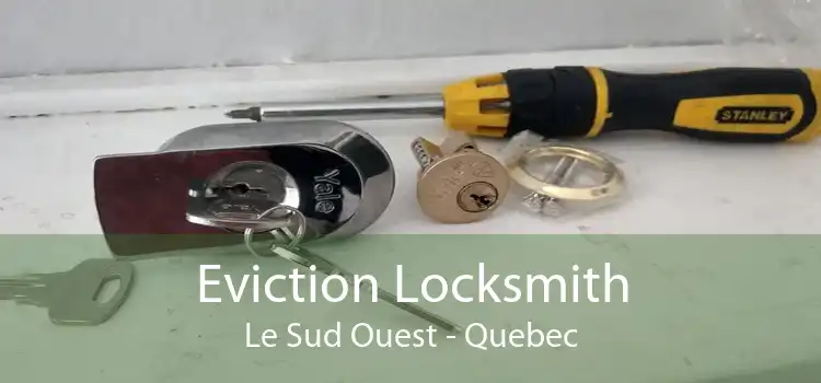 Eviction Locksmith Le Sud Ouest - Quebec