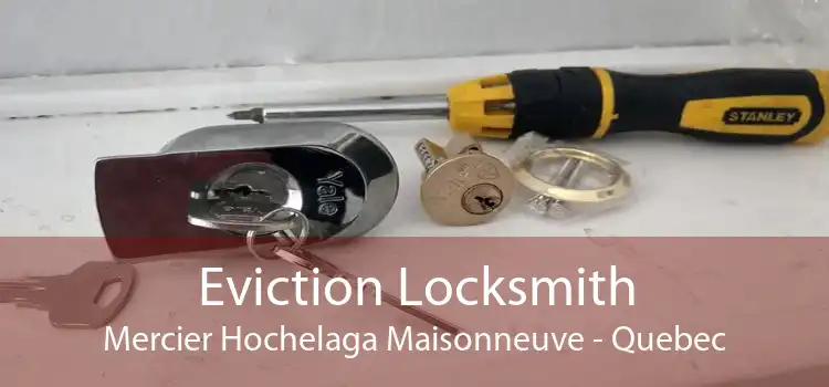 Eviction Locksmith Mercier Hochelaga Maisonneuve - Quebec