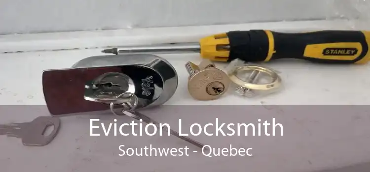 Eviction Locksmith Southwest - Quebec