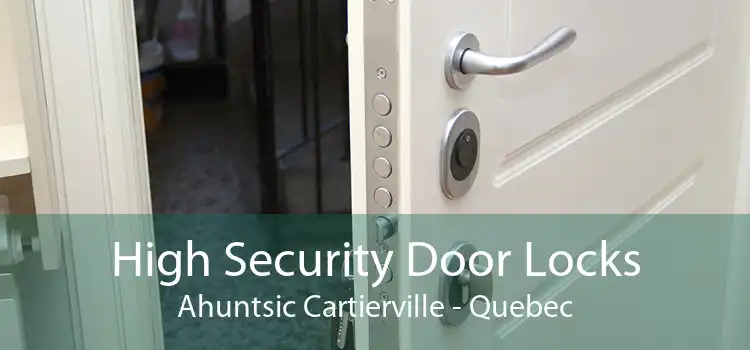 High Security Door Locks Ahuntsic Cartierville - Quebec