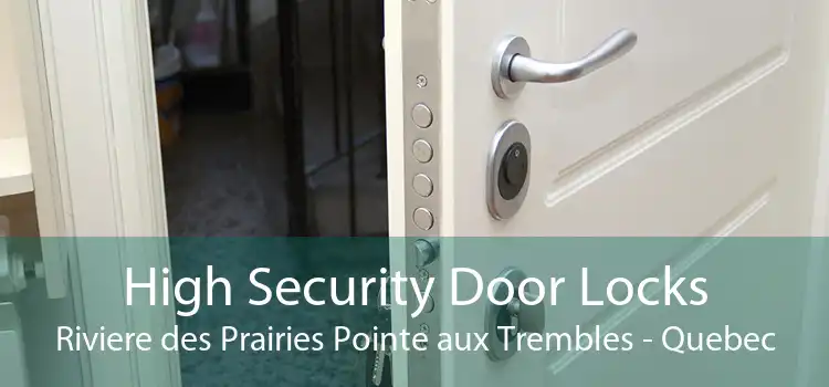 High Security Door Locks Riviere des Prairies Pointe aux Trembles - Quebec