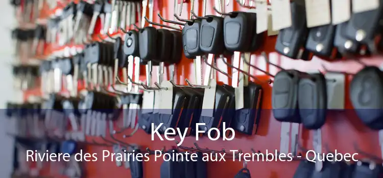 Key Fob Riviere des Prairies Pointe aux Trembles - Quebec