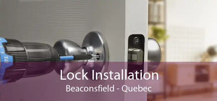 Lock Installation Beaconsfield - Quebec