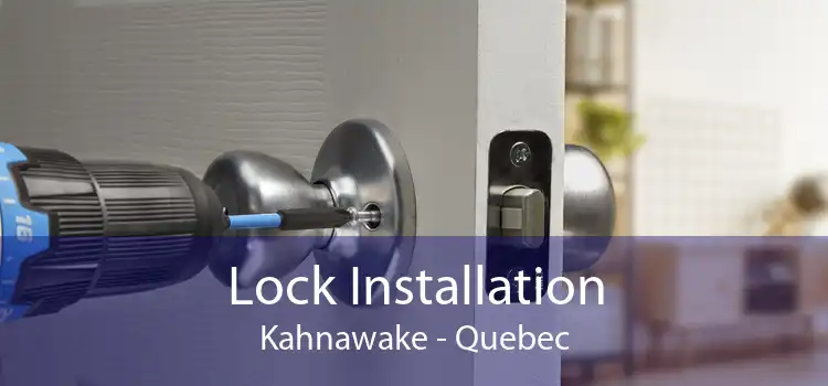 Lock Installation Kahnawake - Quebec