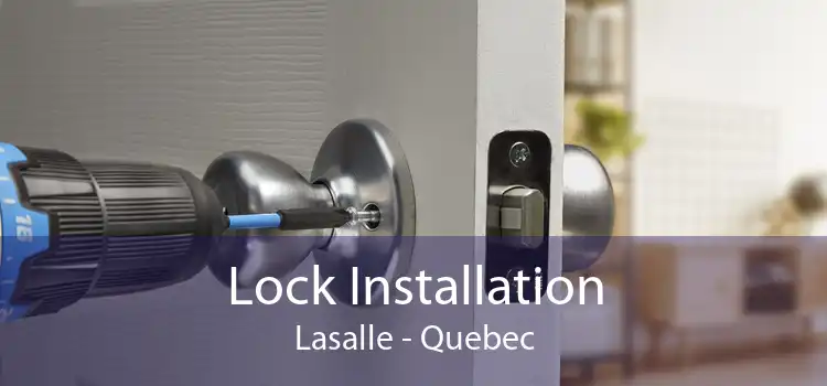 Lock Installation Lasalle - Quebec