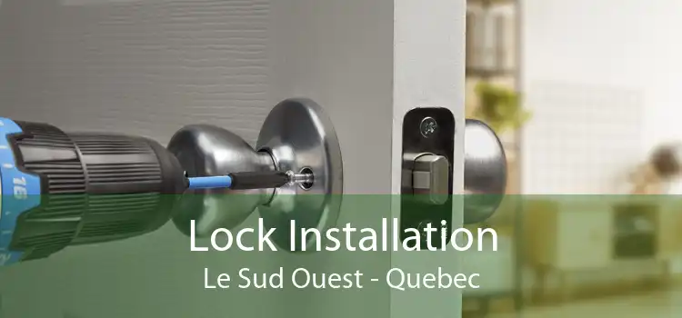 Lock Installation Le Sud Ouest - Quebec