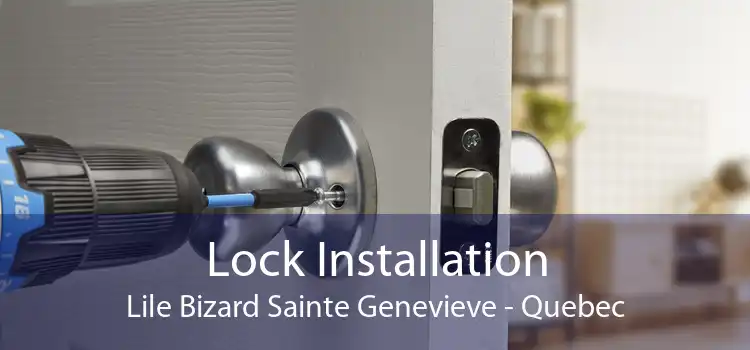 Lock Installation Lile Bizard Sainte Genevieve - Quebec