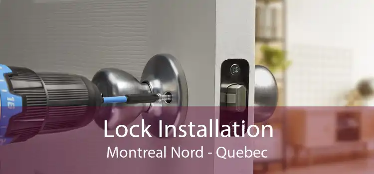 Lock Installation Montreal Nord - Quebec