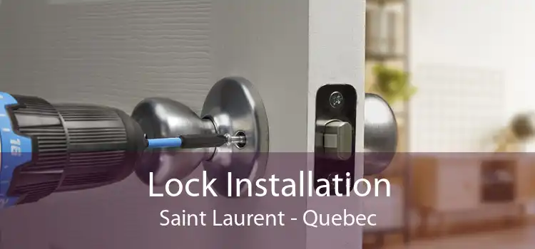 Lock Installation Saint Laurent - Quebec