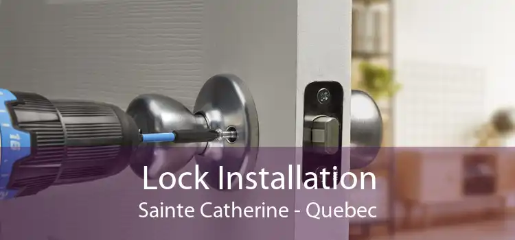 Lock Installation Sainte Catherine - Quebec