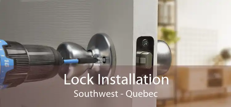 Lock Installation Southwest - Quebec