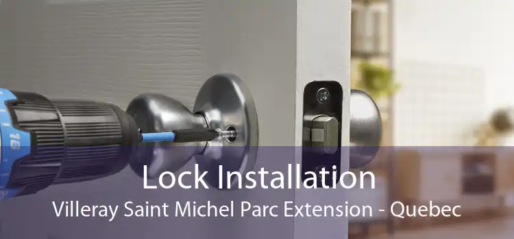 Lock Installation Villeray Saint Michel Parc Extension - Quebec