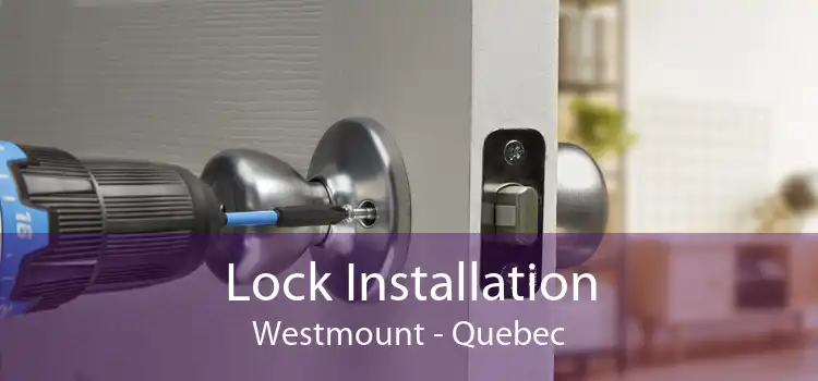 Lock Installation Westmount - Quebec