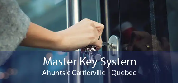 Master Key System Ahuntsic Cartierville - Quebec