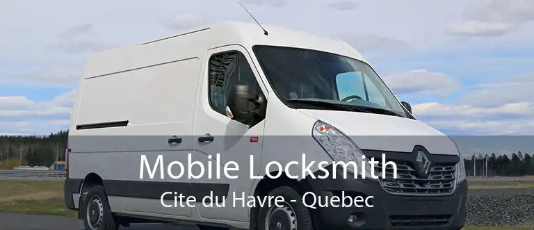 Mobile Locksmith Cite du Havre - Quebec