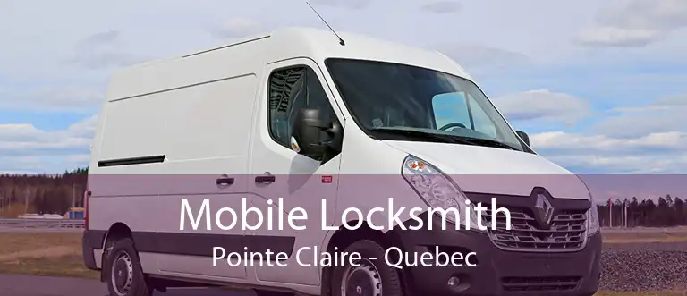 Mobile Locksmith Pointe Claire - Quebec