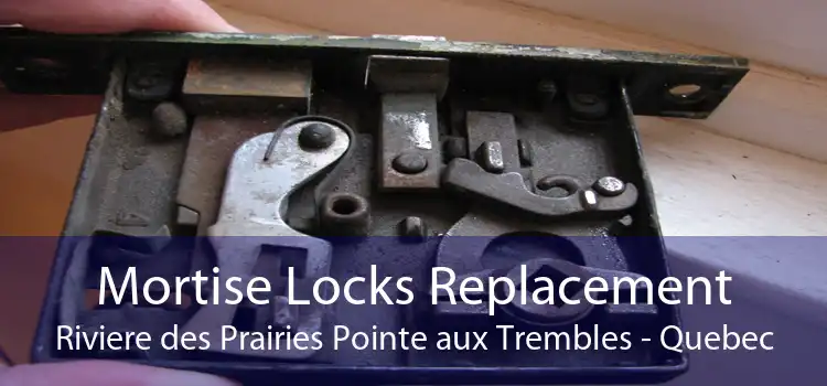 Mortise Locks Replacement Riviere des Prairies Pointe aux Trembles - Quebec