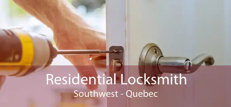 Residential Locksmith Southwest - Quebec