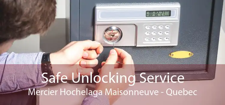 Safe Unlocking Service Mercier Hochelaga Maisonneuve - Quebec