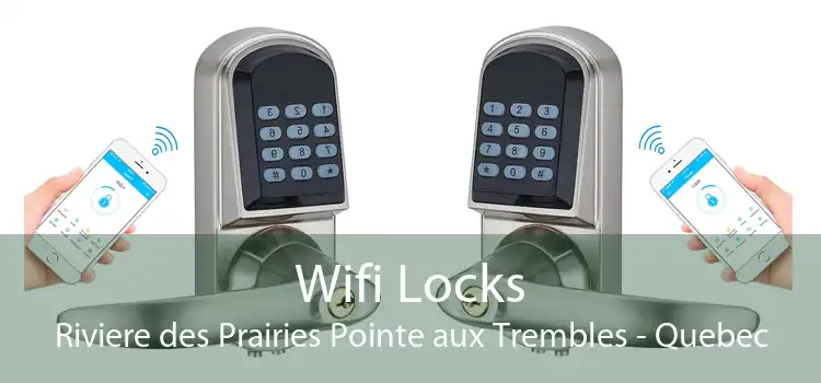Wifi Locks Riviere des Prairies Pointe aux Trembles - Quebec